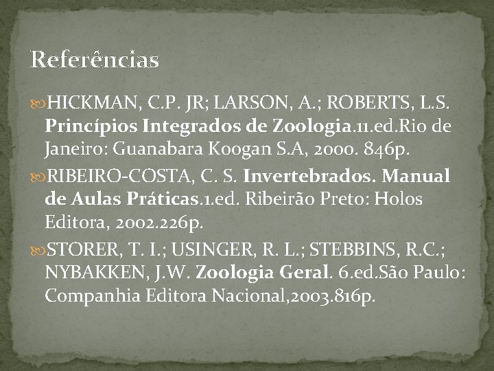 Referências HICKMAN, C. P. JR; LARSON, A. ; ROBERTS, L. S. Princípios Integrados de