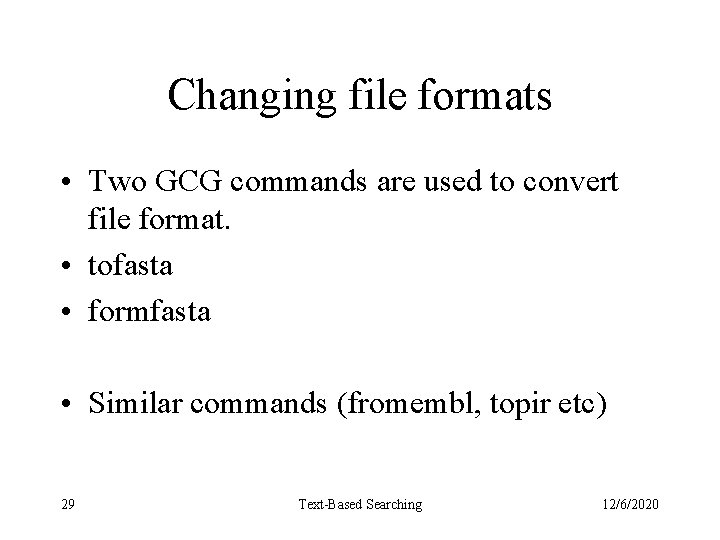 Changing file formats • Two GCG commands are used to convert file format. •