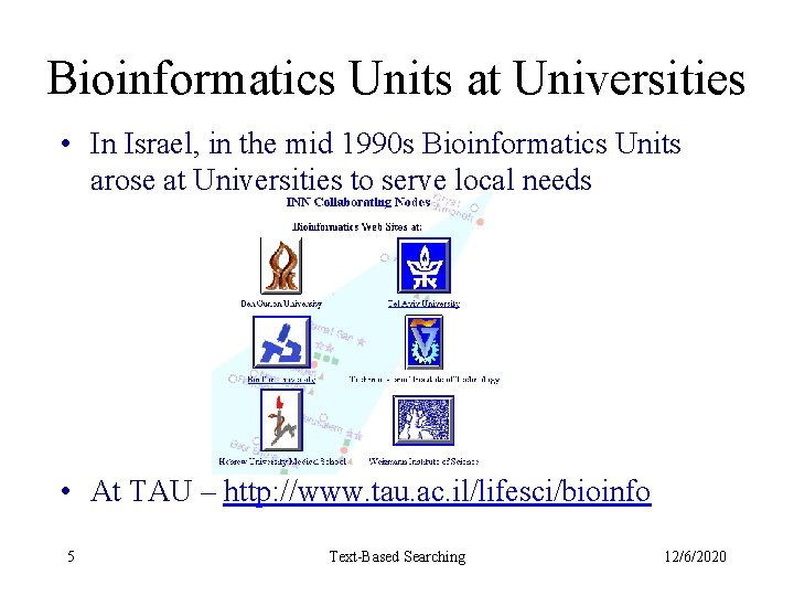 Bioinformatics Units at Universities • In Israel, in the mid 1990 s Bioinformatics Units