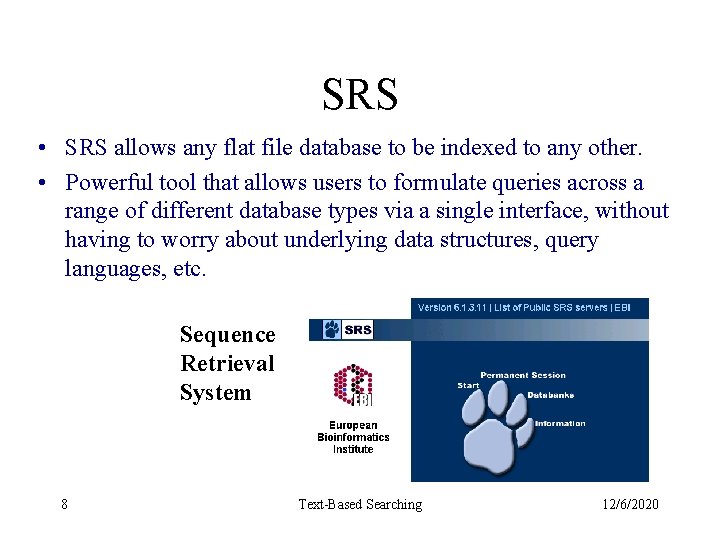 SRS • SRS allows any flat file database to be indexed to any other.