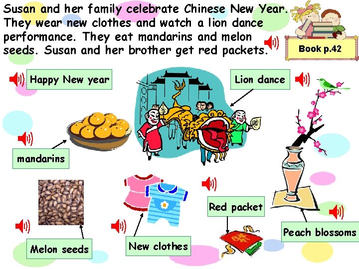 Susan and her family celebrate Chinese New Year. They wear new clothes and watch