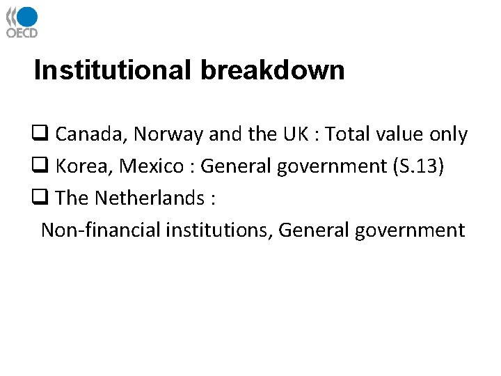 Institutional breakdown q Canada, Norway and the UK : Total value only q Korea,