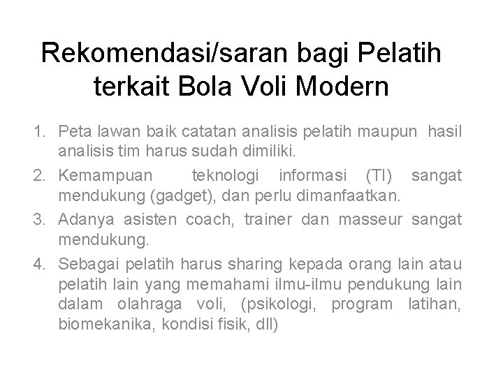 Rekomendasi/saran bagi Pelatih terkait Bola Voli Modern 1. Peta lawan baik catatan analisis pelatih