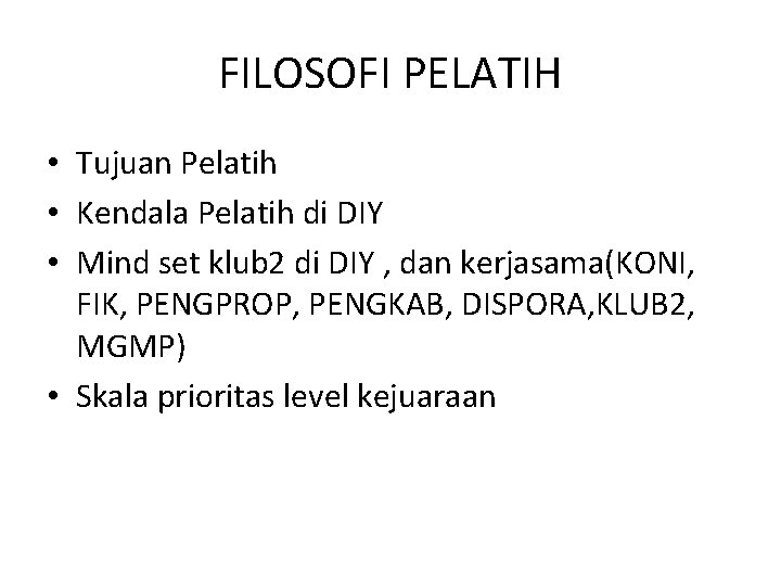 FILOSOFI PELATIH • Tujuan Pelatih • Kendala Pelatih di DIY • Mind set klub