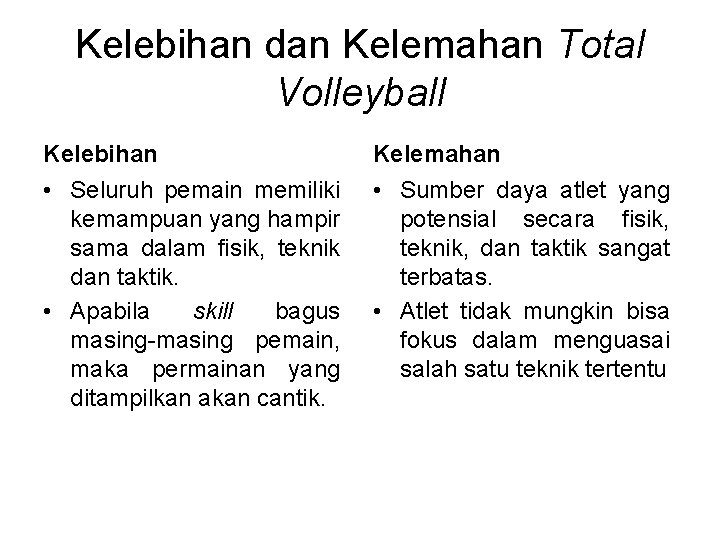 Kelebihan dan Kelemahan Total Volleyball Kelebihan Kelemahan • Seluruh pemain memiliki kemampuan yang hampir