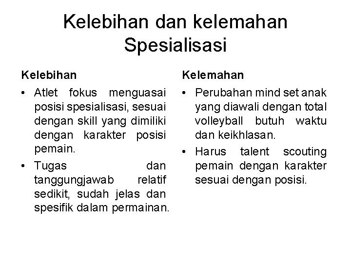 Kelebihan dan kelemahan Spesialisasi Kelebihan Kelemahan • Atlet fokus menguasai • Perubahan mind set