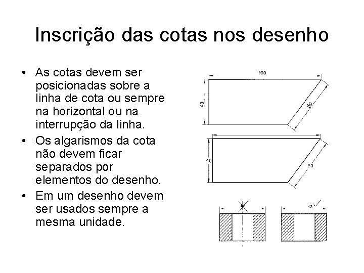 Inscrição das cotas nos desenho • As cotas devem ser posicionadas sobre a linha