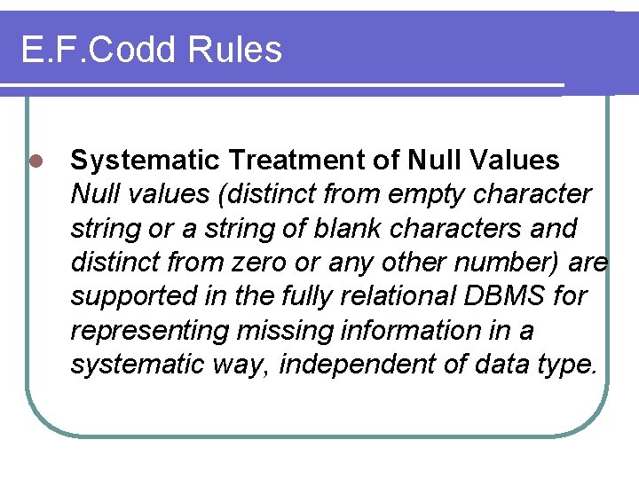 E. F. Codd Rules l Systematic Treatment of Null Values Null values (distinct from