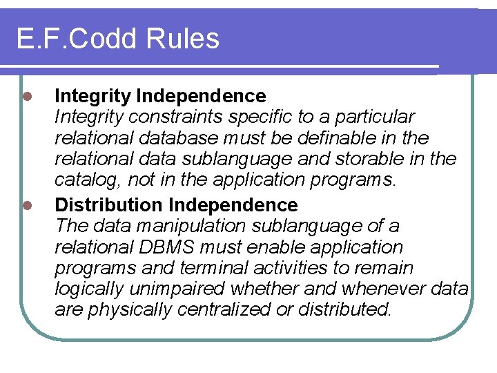 E. F. Codd Rules l l Integrity Independence Integrity constraints specific to a particular