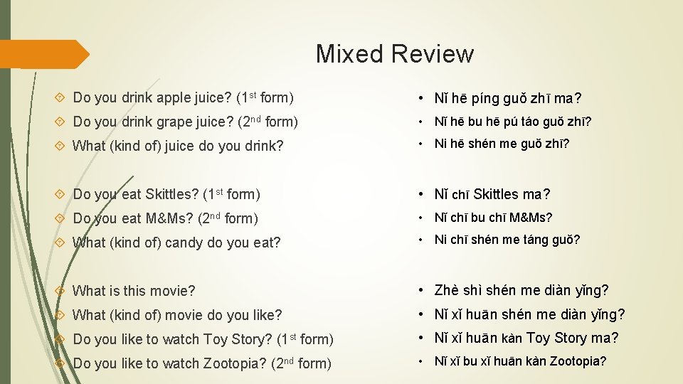 Mixed Review Do you drink apple juice? (1 st form) • Nǐ hē píng