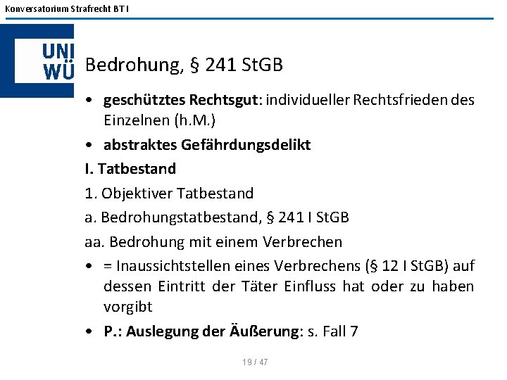 Konversatorium Strafrecht BT I Bedrohung, § 241 St. GB • geschütztes Rechtsgut: individueller Rechtsfrieden