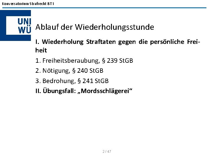 Konversatorium Strafrecht BT I Ablauf der Wiederholungsstunde I. Wiederholung Straftaten gegen die persönliche Freiheit