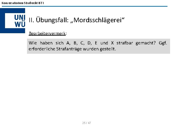 Konversatorium Strafrecht BT I II. Übungsfall: „Mordsschlägerei“ Bearbeitervermerk: Wie haben sich A, B, C,