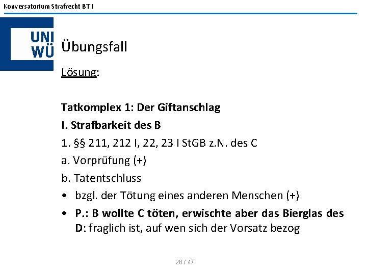 Konversatorium Strafrecht BT I Übungsfall Lösung: Tatkomplex 1: Der Giftanschlag I. Strafbarkeit des B