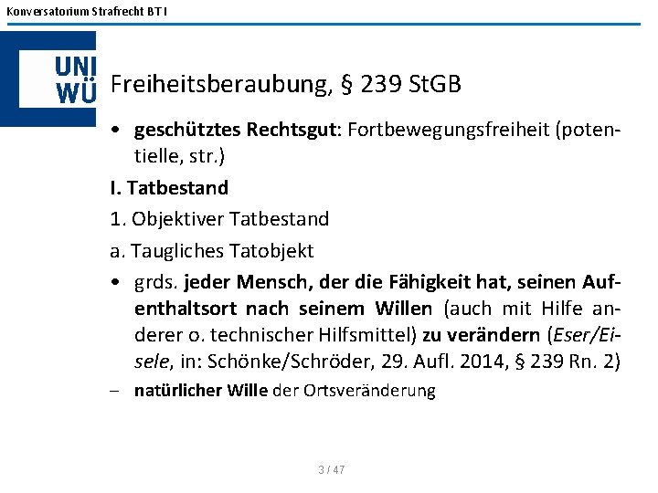 Konversatorium Strafrecht BT I Freiheitsberaubung, § 239 St. GB • geschütztes Rechtsgut: Fortbewegungsfreiheit (potentielle,