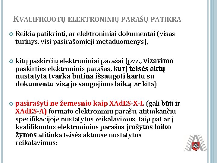 KVALIFIKUOTŲ ELEKTRONINIŲ PARAŠŲ PATIKRA Reikia patikrinti, ar elektroniniai dokumentai (visas turinys, visi pasirašomieji metaduomenys),