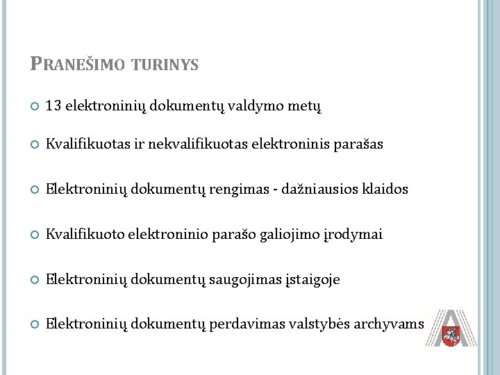 PRANEŠIMO TURINYS 13 elektroninių dokumentų valdymo metų Kvalifikuotas ir nekvalifikuotas elektroninis parašas Elektroninių dokumentų