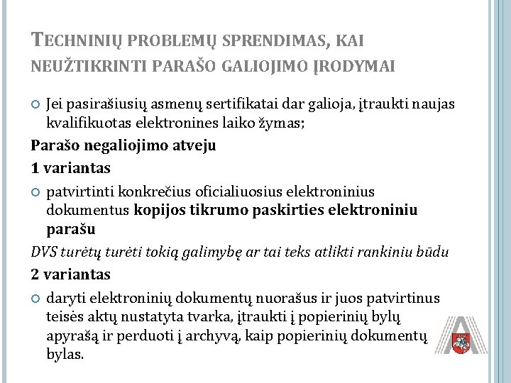 TECHNINIŲ PROBLEMŲ SPRENDIMAS, KAI NEUŽTIKRINTI PARAŠO GALIOJIMO ĮRODYMAI Jei pasirašiusių asmenų sertifikatai dar galioja,