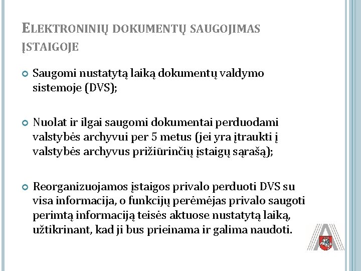 ELEKTRONINIŲ DOKUMENTŲ SAUGOJIMAS ĮSTAIGOJE Saugomi nustatytą laiką dokumentų valdymo sistemoje (DVS); Nuolat ir ilgai