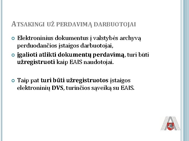 ATSAKINGI UŽ PERDAVIMĄ DARBUOTOJAI Elektroninius dokumentus į valstybės archyvą perduodančios įstaigos darbuotojai, įgalioti atlikti