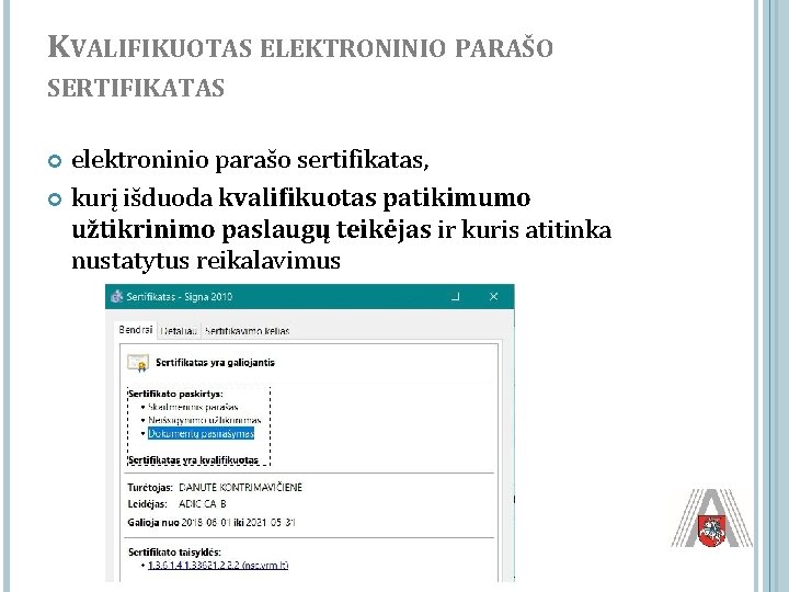 KVALIFIKUOTAS ELEKTRONINIO PARAŠO SERTIFIKATAS elektroninio parašo sertifikatas, kurį išduoda kvalifikuotas patikimumo užtikrinimo paslaugų teikėjas