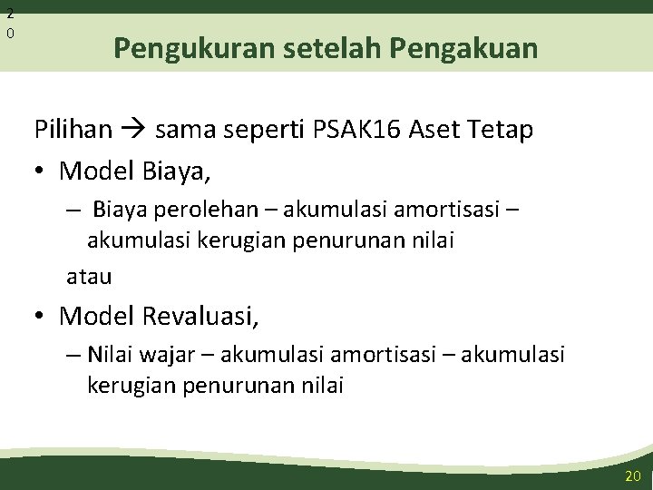 2 0 Pengukuran setelah Pengakuan Pilihan sama seperti PSAK 16 Aset Tetap • Model