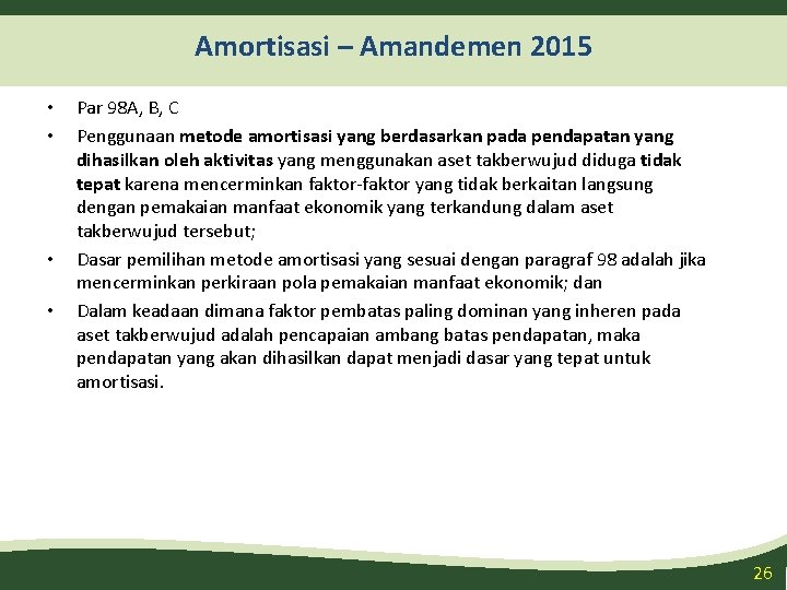 Amortisasi – Amandemen 2015 • • Par 98 A, B, C Penggunaan metode amortisasi