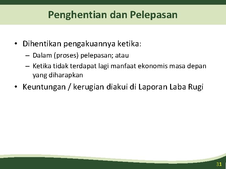 Penghentian dan Pelepasan • Dihentikan pengakuannya ketika: – Dalam (proses) pelepasan; atau – Ketika