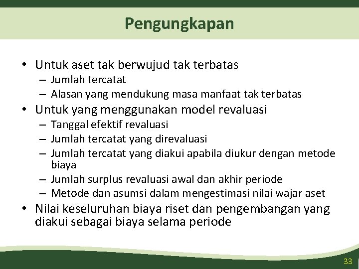 Pengungkapan • Untuk aset tak berwujud tak terbatas – Jumlah tercatat – Alasan yang