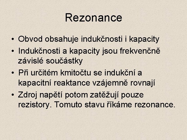 Rezonance • Obvod obsahuje indukčnosti i kapacity • Indukčnosti a kapacity jsou frekvenčně závislé