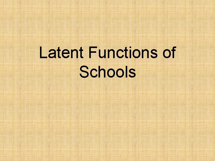Latent Functions of Schools 