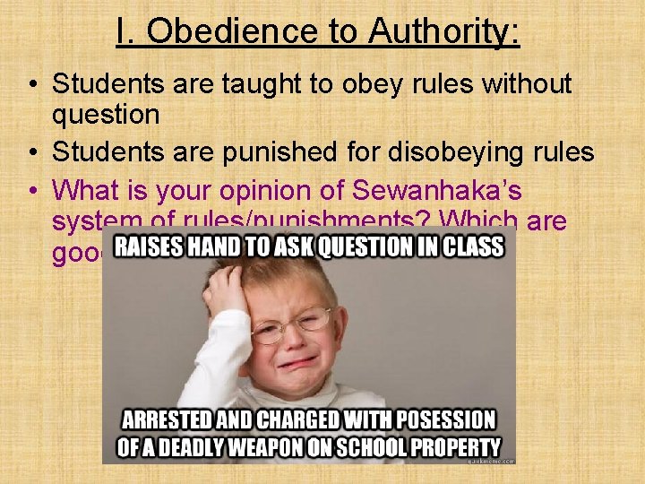 I. Obedience to Authority: • Students are taught to obey rules without question •