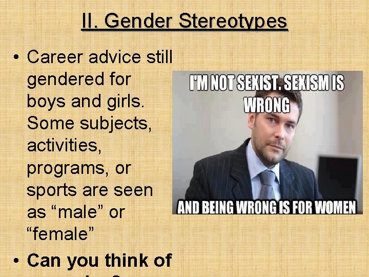 II. Gender Stereotypes • Career advice still gendered for boys and girls. Some subjects,