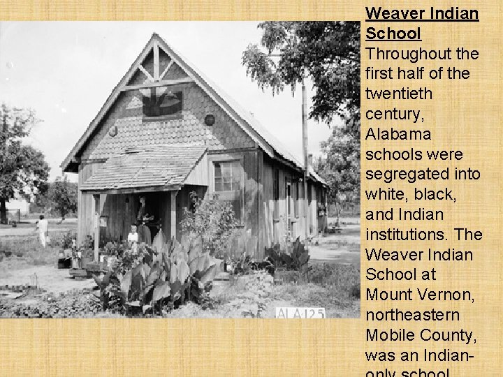 Weaver Indian School Throughout the first half of the twentieth century, Alabama schools were