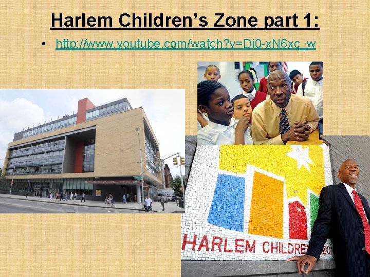 Harlem Children’s Zone part 1: • http: //www. youtube. com/watch? v=Di 0 -x. N