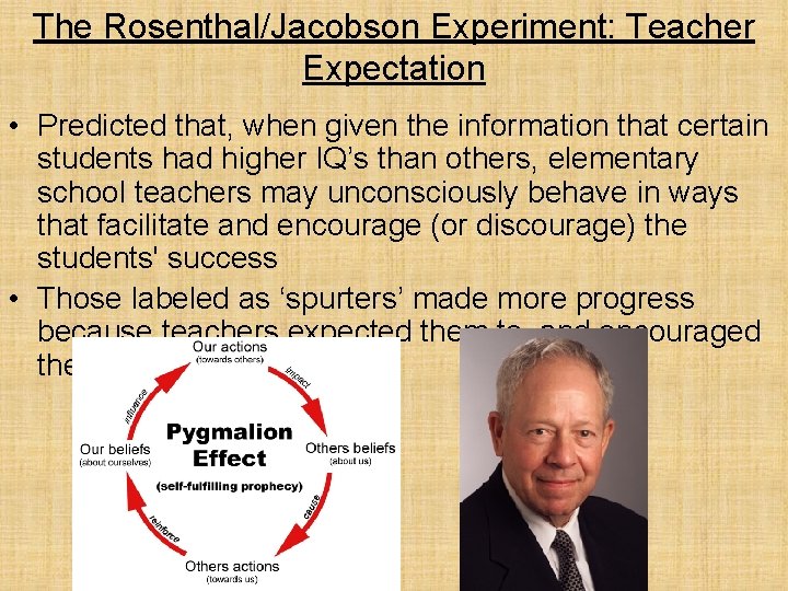 The Rosenthal/Jacobson Experiment: Teacher Expectation • Predicted that, when given the information that certain