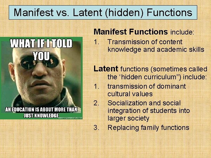 Manifest vs. Latent (hidden) Functions Manifest Functions include: 1. Transmission of content knowledge and