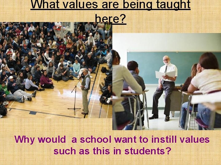 What values are being taught here? Why would a school want to instill values