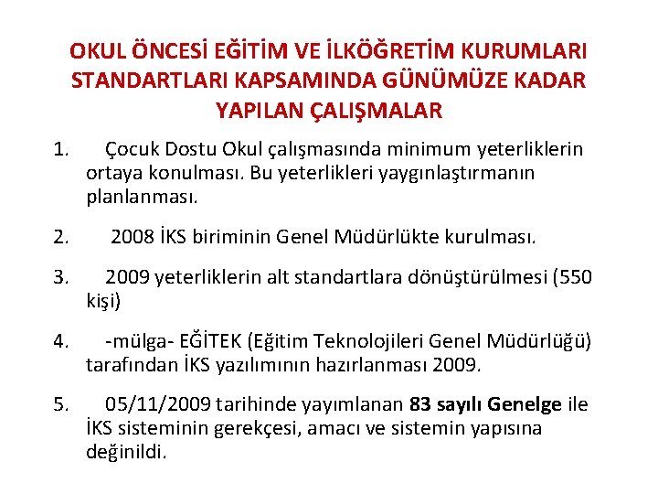 OKUL ÖNCESİ EĞİTİM VE İLKÖĞRETİM KURUMLARI STANDARTLARI KAPSAMINDA GÜNÜMÜZE KADAR YAPILAN ÇALIŞMALAR 1. 2.