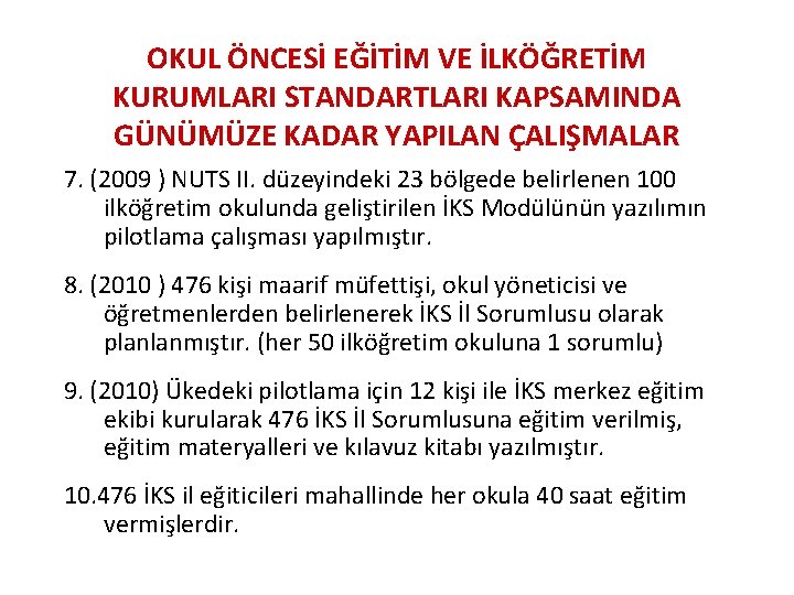 OKUL ÖNCESİ EĞİTİM VE İLKÖĞRETİM KURUMLARI STANDARTLARI KAPSAMINDA GÜNÜMÜZE KADAR YAPILAN ÇALIŞMALAR 7. (2009