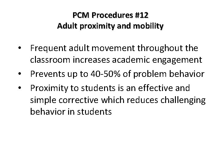 PCM Procedures #12 Adult proximity and mobility • Frequent adult movement throughout the classroom