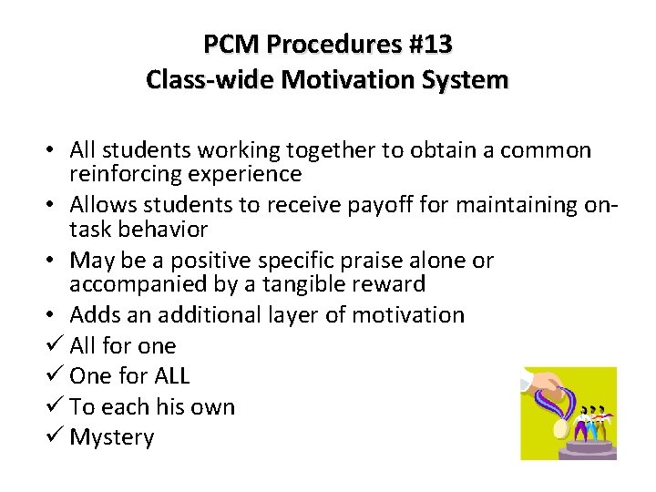 PCM Procedures #13 Class-wide Motivation System • All students working together to obtain a