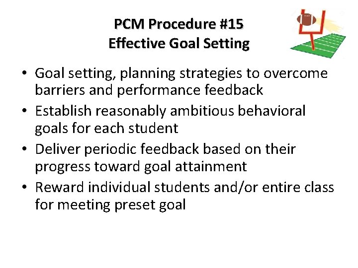 PCM Procedure #15 Effective Goal Setting • Goal setting, planning strategies to overcome barriers