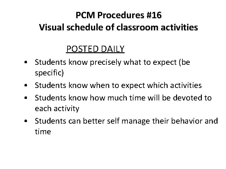 PCM Procedures #16 Visual schedule of classroom activities POSTED DAILY • Students know precisely