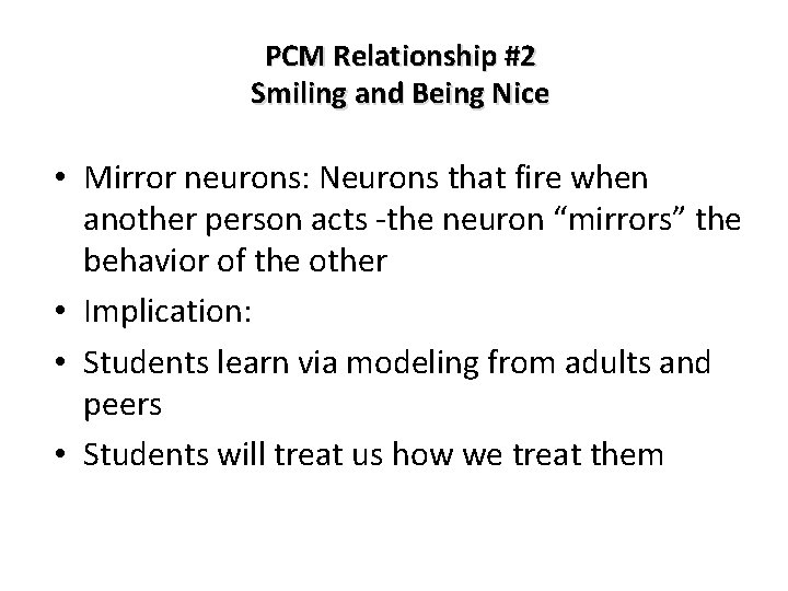 PCM Relationship #2 Smiling and Being Nice • Mirror neurons: Neurons that fire when