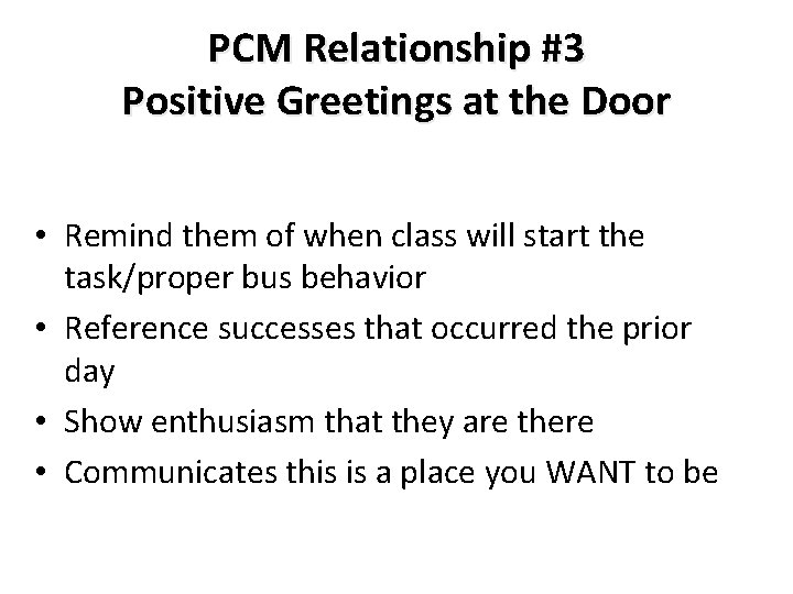 PCM Relationship #3 Positive Greetings at the Door • Remind them of when class