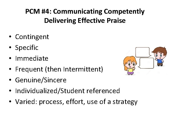 PCM #4: Communicating Competently Delivering Effective Praise • • Contingent Specific Immediate Frequent (then