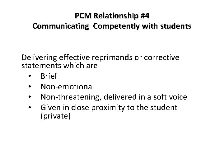 PCM Relationship #4 Communicating Competently with students Delivering effective reprimands or corrective statements which