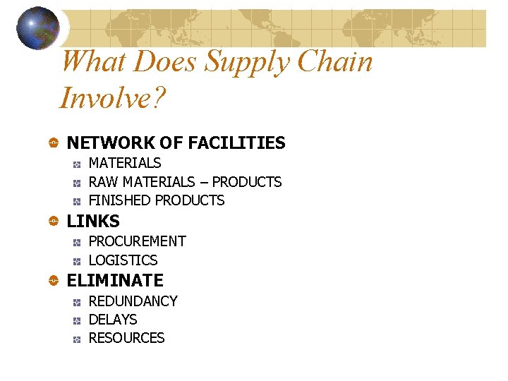 What Does Supply Chain Involve? NETWORK OF FACILITIES MATERIALS RAW MATERIALS – PRODUCTS FINISHED