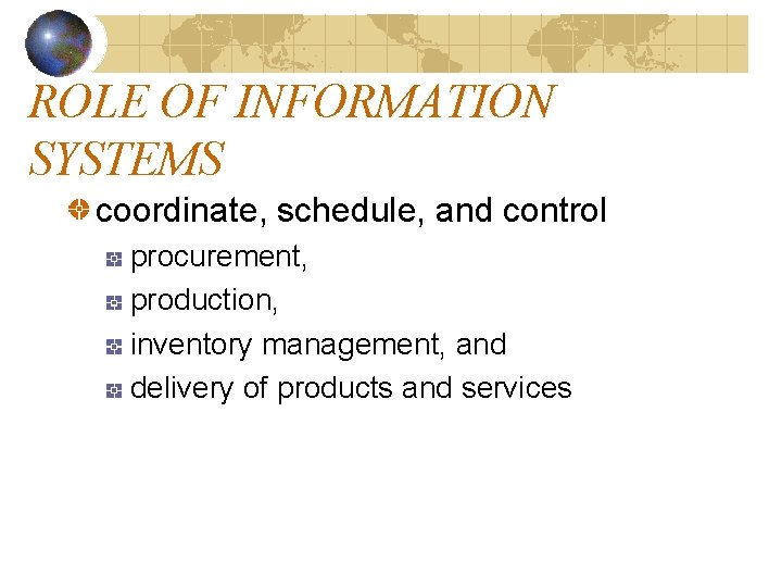 ROLE OF INFORMATION SYSTEMS coordinate, schedule, and control procurement, production, inventory management, and delivery